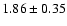 $1.86 \pm 0.35$