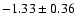 $-1.33 \pm 0.36$