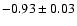 $-0.93 \pm 0.03$