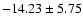 $-14.23 \pm 5.75$