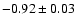 $-0.92 \pm 0.03$