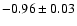 $-0.96 \pm 0.03$