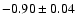 $-0.90 \pm 0.04$