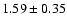 $1.59 \pm 0.35$