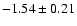 $-1.54 \pm 0.21$