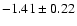 $-1.41 \pm 0.22$