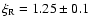 $\xi_{\rm R}=1.25 \pm 0.1$