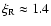 $\xi_{\rm R} \approx 1.4$