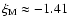 $\xi_{\rm M} \approx -1.41$