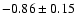 $-0.86 \pm 0.15$