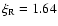 $\xi_{\rm R} = 1.64$