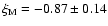 $\xi_{\rm M} = -0.87 \pm 0.14$