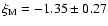 $\xi_{\rm M} = -1.35 \pm 0.27$