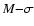 $M{-}\sigma$