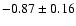 $-0.87 \pm 0.16$