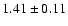 $1.41 \pm 0.11$