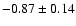 $-0.87 \pm 0.14$
