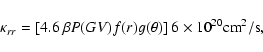 \begin{displaymath}\kappa_{rr} = [4.6~\beta P(GV) f(r)g(\theta)]~6\times 10^{20} \textrm{cm}^2/{\rm s} ,
\end{displaymath}