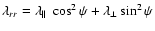 $\lambda_{rr} = \lambda_\parallel~\cos^2\psi + \lambda_\bot \sin^2\psi$