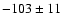$-103\pm11$
