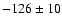 $-126\pm10$