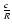 $\frac{c}{R}$