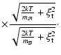 $\displaystyle \times
\frac{\sqrt{\frac{2kT}{m_\mathcal{A}} + \xi_{\rm t}^2}}{\sqrt{\frac{2kT}{m_\mathcal{B}} + \xi_{\rm t}^2}}\cdot$