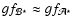 $gf_{\mathcal{B}^\star} \approx gf_{\mathcal{A}^\star}$