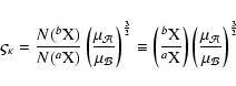 \begin{displaymath}%
\varsigma_{\kappa} = \frac{N(^b{\rm X})}{N(^a{\rm X})}\left...
...eft(\frac{\mu_\mathcal{A}}{\mu_\mathcal{B}}\right)^\frac{3}{2}
\end{displaymath}