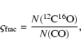 \begin{eqnarray*}\varsigma_{\rm frac} = \frac{N(^{12}{\rm C}^{16}{\rm O})}{N({\rm CO})},
\end{eqnarray*}