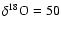$\delta^{18}{\rm O} = 50$
