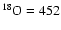$^{18}{\rm O}=452$