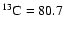$^{13}{\rm C}=80.7$
