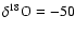 $\delta^{18}{\rm O} = -50$