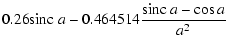 $\displaystyle 0.26{\rm sinc}~a - 0.464514\frac{{\rm sinc}~a - \cos
a}{a^2}$