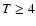 $T \ge 4$