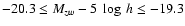 $-20.3 \le M_{zw} - 5~\log~ {h} \le -19.3$