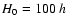 $H_0 = 100~ {\it h}$