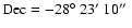 ${\rm Dec} =
-28\hbox{$^\circ$ }23\hbox{$^\prime$ }10\hbox{$^{\prime\prime}$ }$