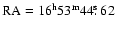 ${\rm RA}
=16^{\rm h} 53^{\rm m} 44\hbox{$.\!\!^{\rm s}$ }62$