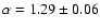 $\alpha = 1.29 \pm 0.06$