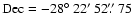${\rm Dec} = -28\hbox{$^\circ$ }22\hbox{$^\prime$ }52\hbox{$.\!\!^{\prime\prime}$ }75$