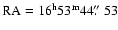 ${\rm RA} =16^{\rm h} 53^{\rm m} 44\hbox{$.\!\!^{\prime\prime}$ }53$