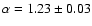 $\alpha = 1.23 \pm 0.03$
