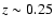 $z \sim 0.25$