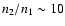 $ n_2/n_1 \sim 10$