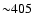 ${\sim}405$
