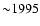 ${\sim}1995$