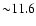 ${\sim}11.6$
