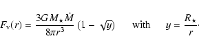 \begin{displaymath}{F}_{\rm v}({r}) =
\frac{ 3 {G M}_{\star} \dot{M} }{ 8 \pi {...
...m}} {\rm with} {\hspace{5mm}}
y = \frac{{R}_{\star}}{r} \cdot
\end{displaymath}